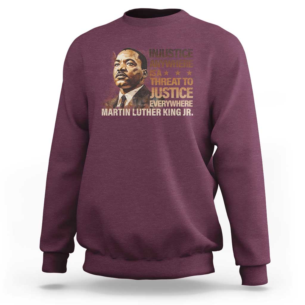Martin Luther King Jr Sweatshirt Injustice Anywhere Is A Threat To Justice Everywhere