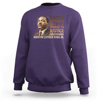 Martin Luther King Jr Sweatshirt Injustice Anywhere Is A Threat To Justice Everywhere