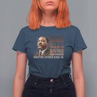 Martin Luther King Jr T Shirt For Women Injustice Anywhere Is A Threat To Justice Everywhere