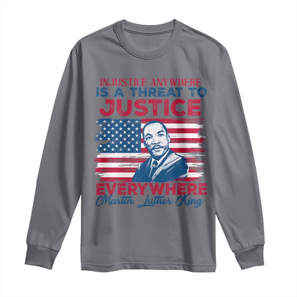 Martin Luther King Jr Day Long Sleeve Shirt Injustice Anywhere Is A Threat To Justice Everywhere
