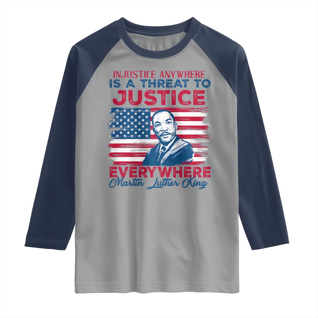 Martin Luther King Jr Day Raglan Shirt Injustice Anywhere Is A Threat To Justice Everywhere TS09