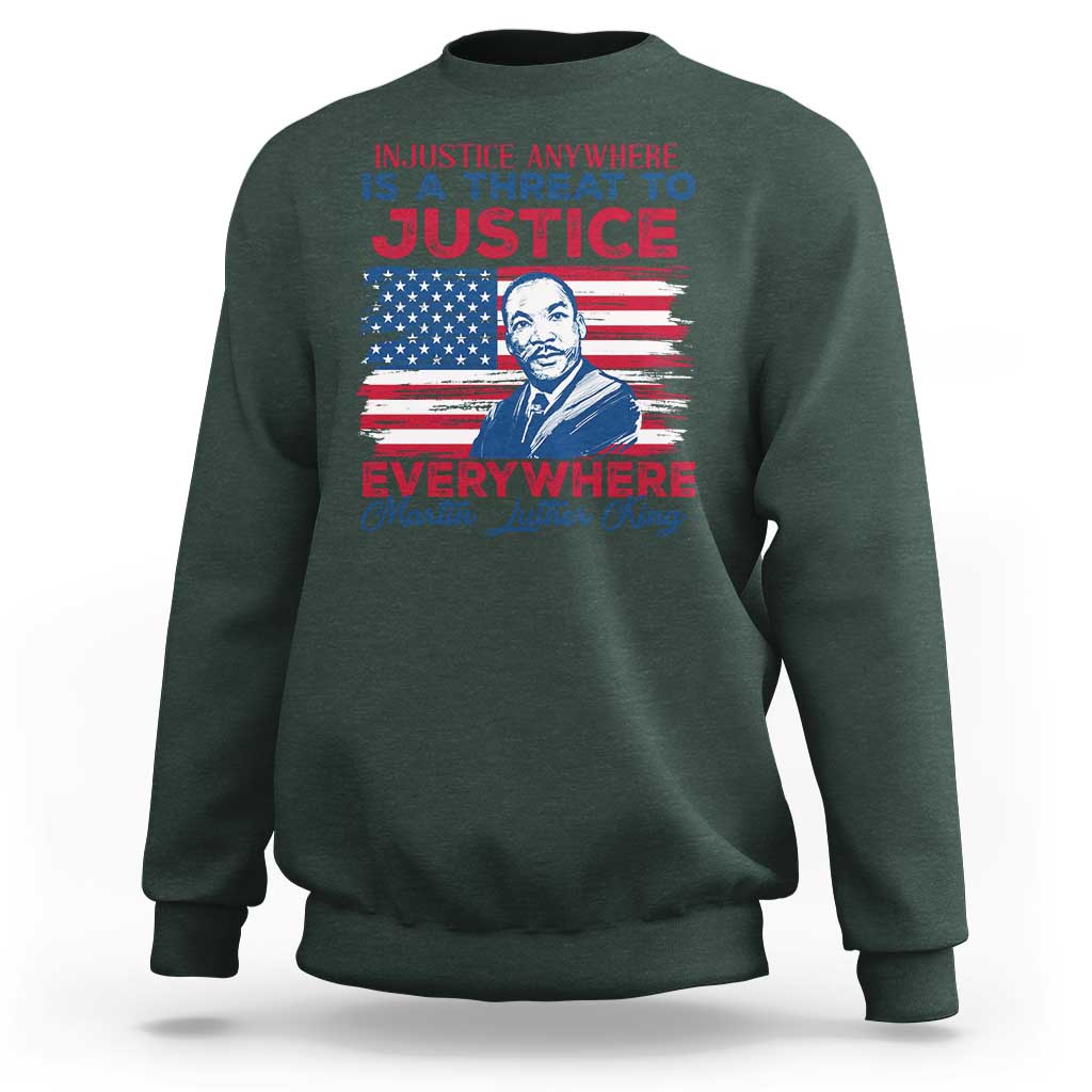 Martin Luther King Jr Day Sweatshirt Injustice Anywhere Is A Threat To Justice Everywhere TS09