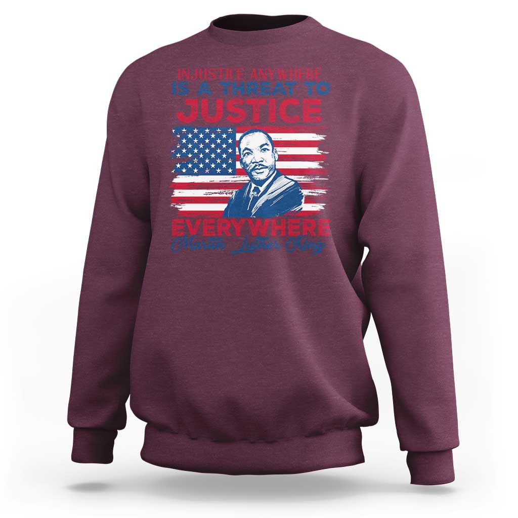 Martin Luther King Jr Day Sweatshirt Injustice Anywhere Is A Threat To Justice Everywhere TS09