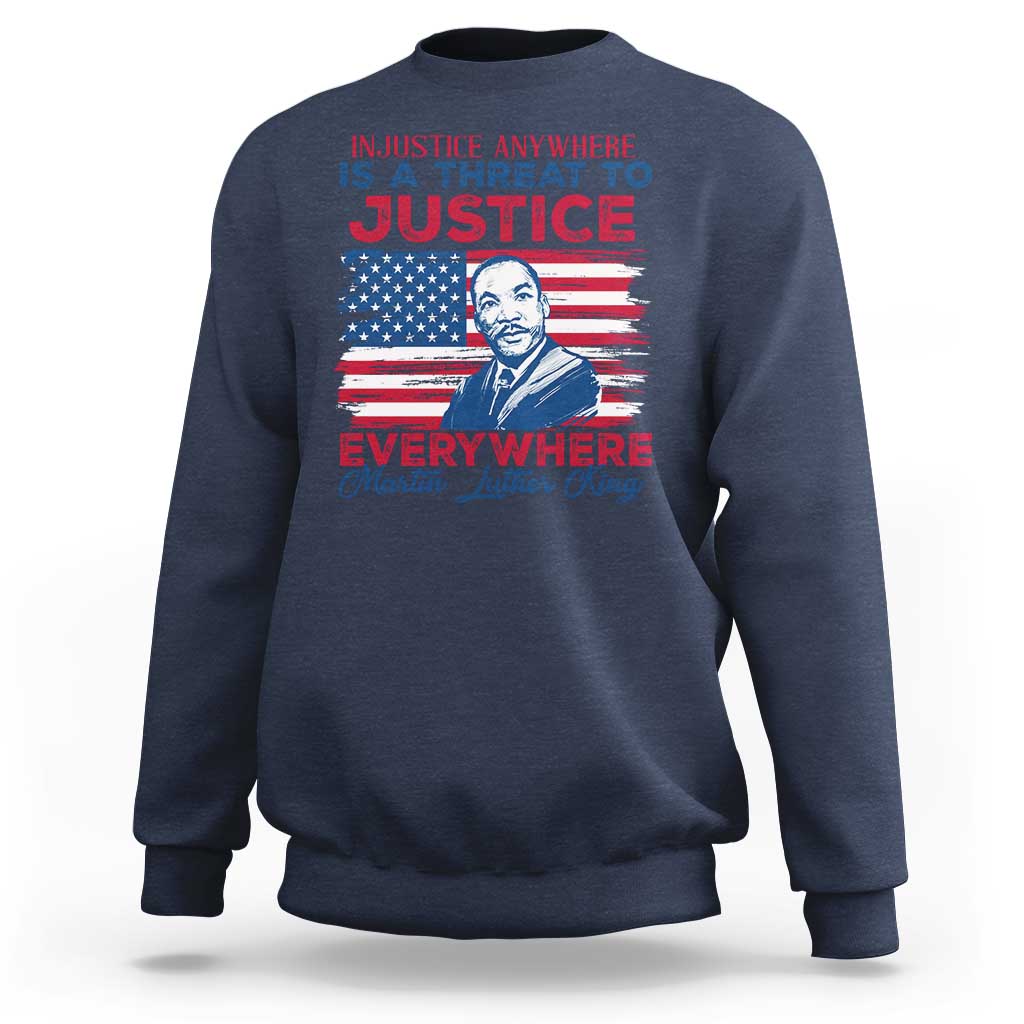 Martin Luther King Jr Day Sweatshirt Injustice Anywhere Is A Threat To Justice Everywhere TS09