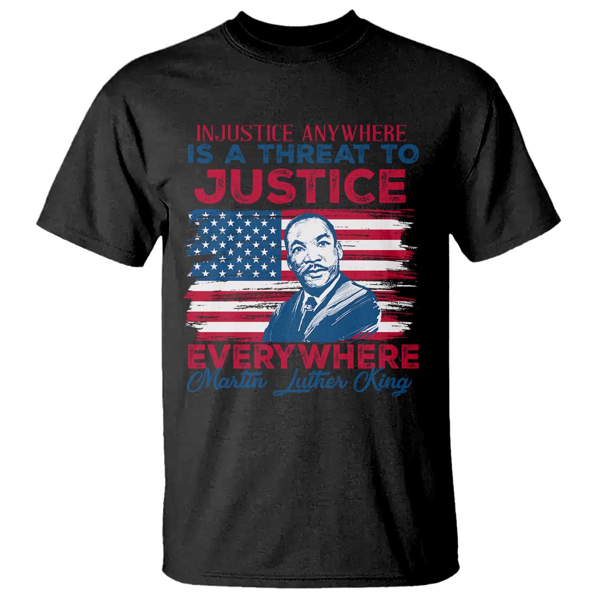 Martin Luther King Jr Day T Shirt Injustice Anywhere Is A Threat To Justice Everywhere TS09