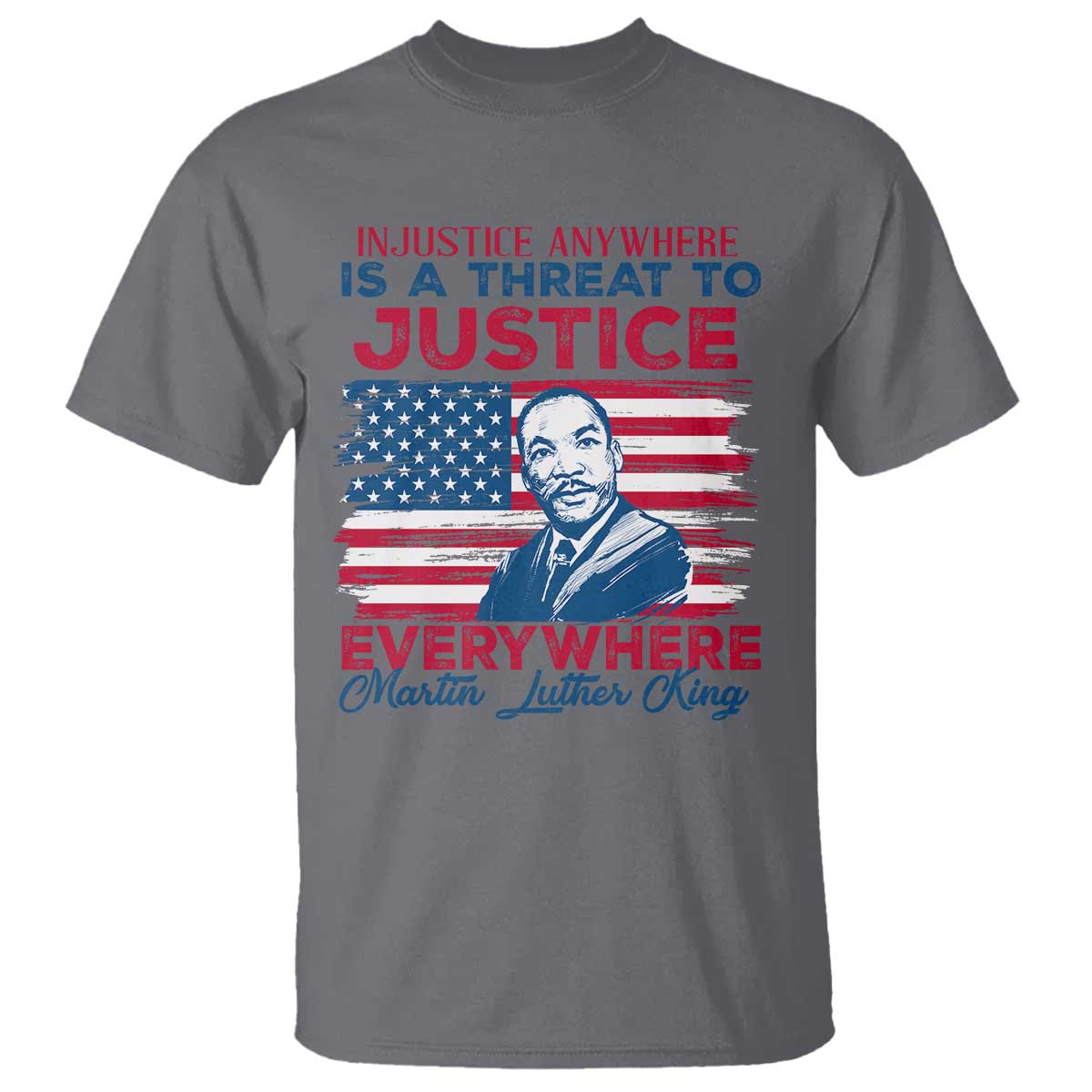 Martin Luther King Jr Day T Shirt Injustice Anywhere Is A Threat To Justice Everywhere TS09