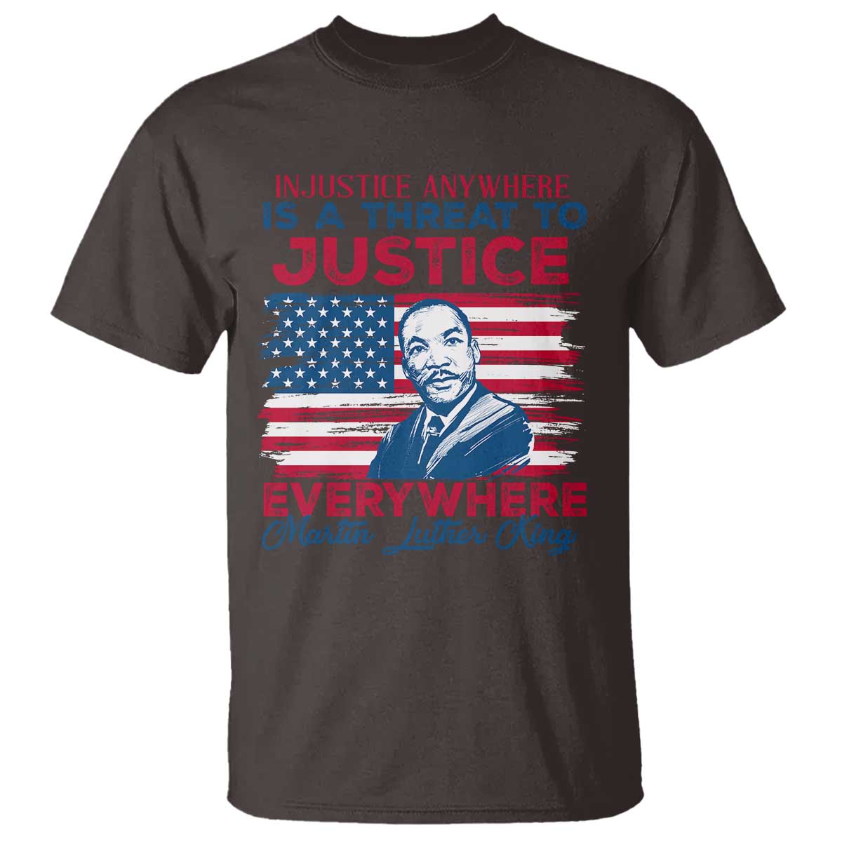 Martin Luther King Jr Day T Shirt Injustice Anywhere Is A Threat To Justice Everywhere TS09
