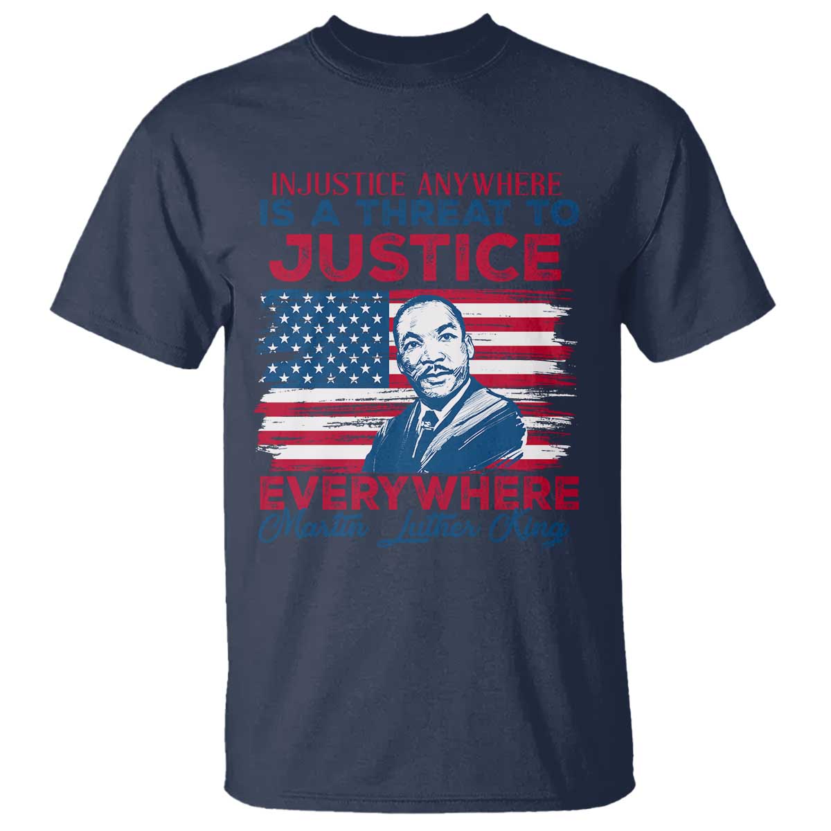 Martin Luther King Jr Day T Shirt Injustice Anywhere Is A Threat To Justice Everywhere TS09
