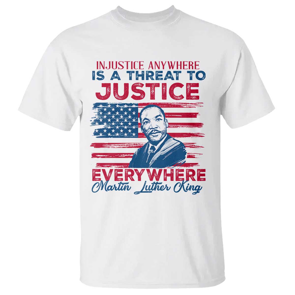 Martin Luther King Jr Day T Shirt Injustice Anywhere Is A Threat To Justice Everywhere TS09