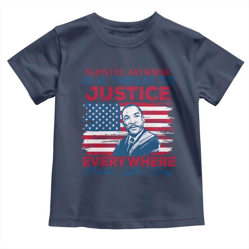 Martin Luther King Jr Day Toddler T Shirt Injustice Anywhere Is A Threat To Justice Everywhere