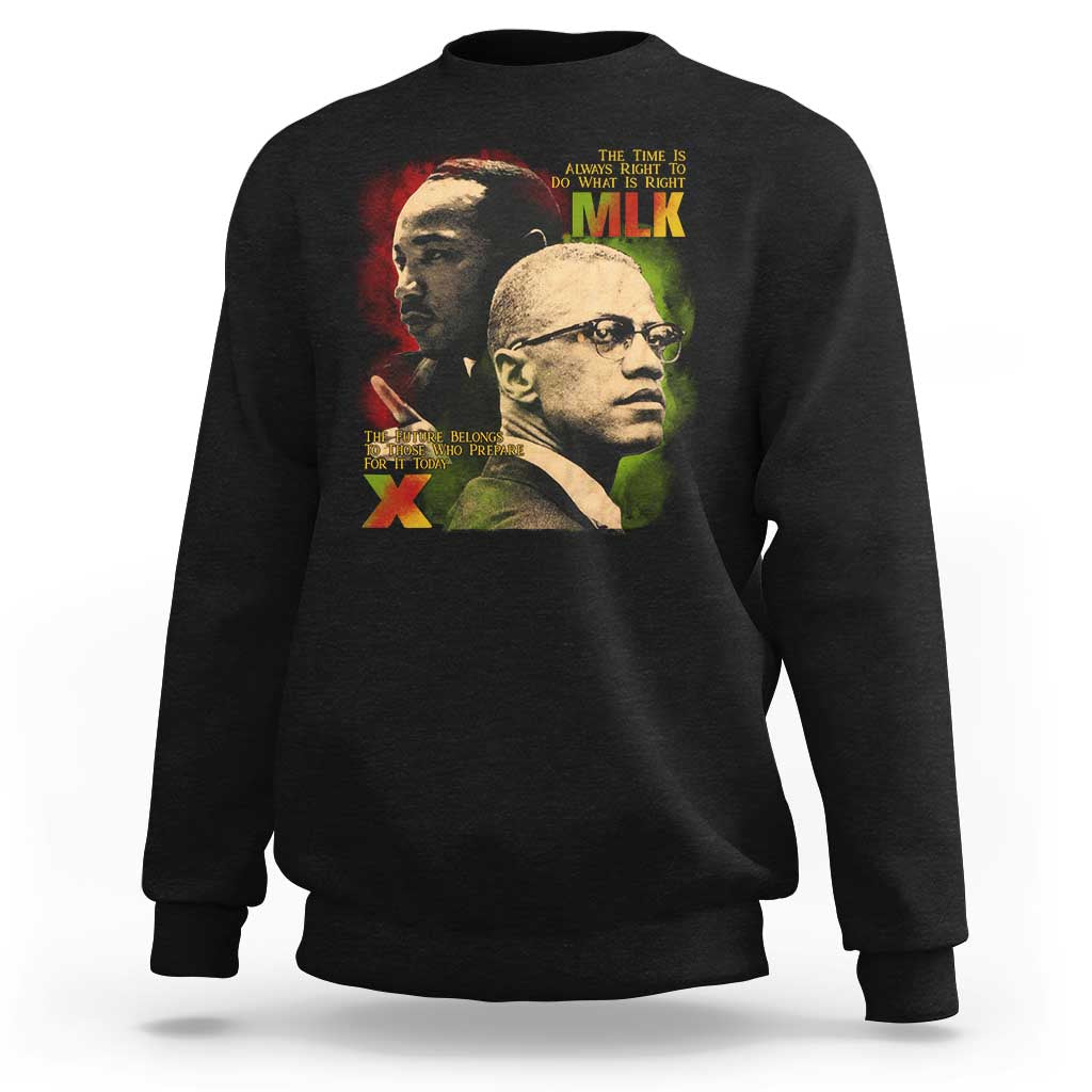 Martin Luther King Jr Malcolm X Sweatshirt The Time Is Always Right Prepare For Future Today