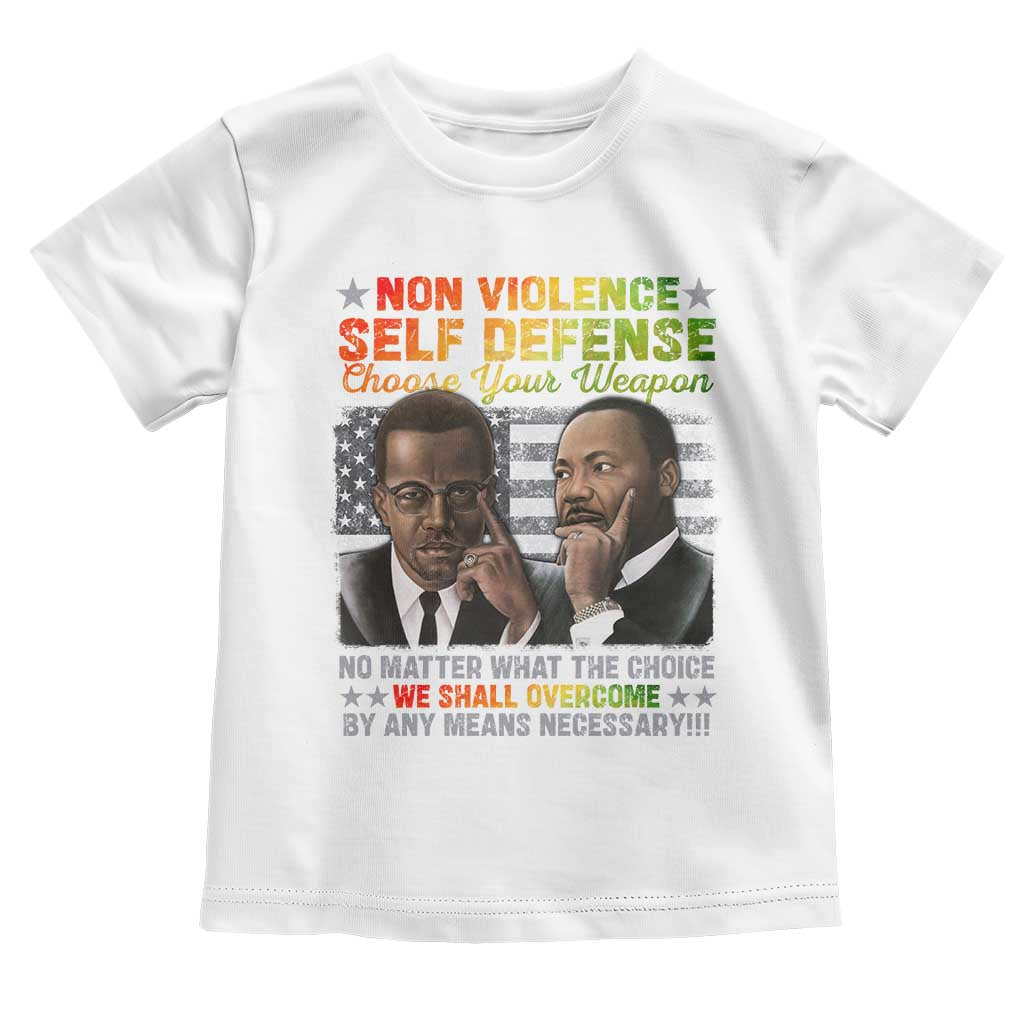 Martin Luther King Jr Malcolm X Toddler T Shirt Choose Your Weapon No Matter What The Choice