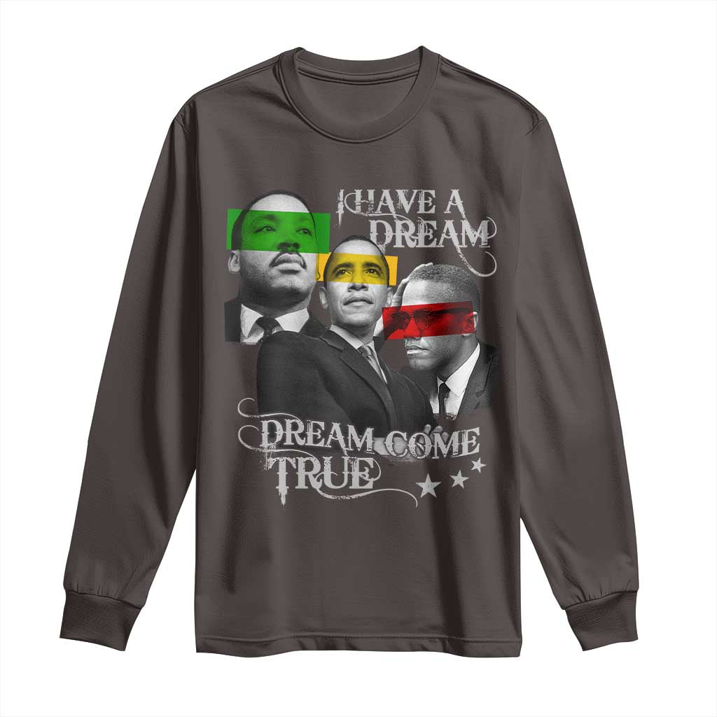 Obama MLK Malcolm X Long Sleeve Shirt Dreams Come True