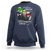 Obama MLK Malcolm X Sweatshirt Dreams Come True