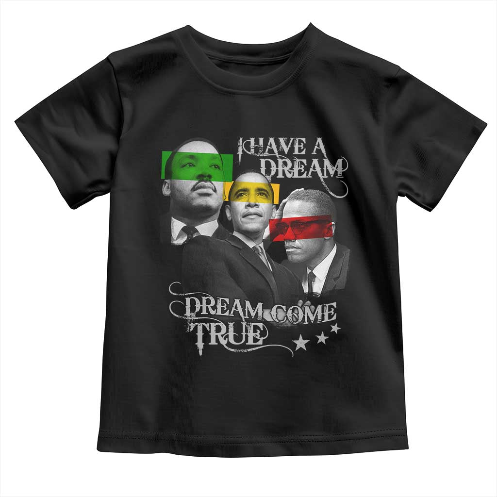 Obama MLK Malcolm X Toddler T Shirt Dreams Come True