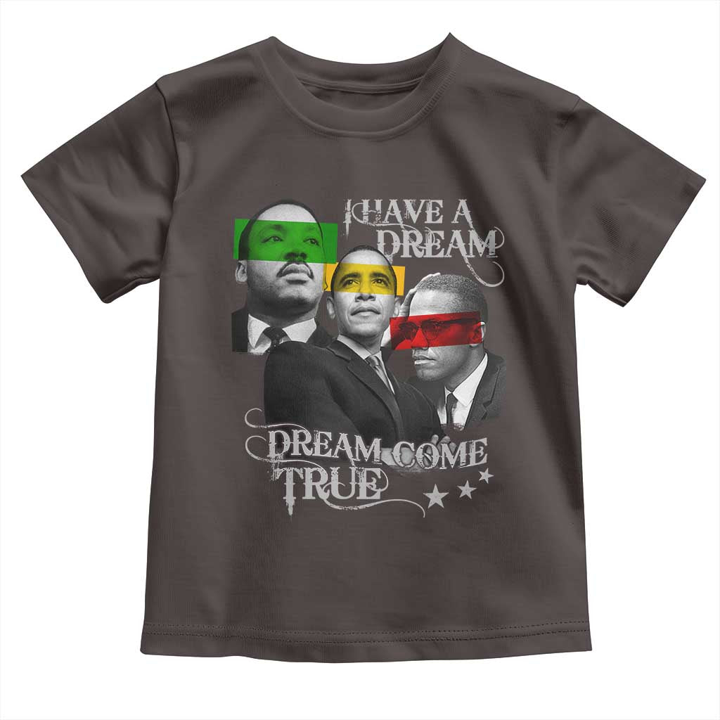 Obama MLK Malcolm X Toddler T Shirt Dreams Come True