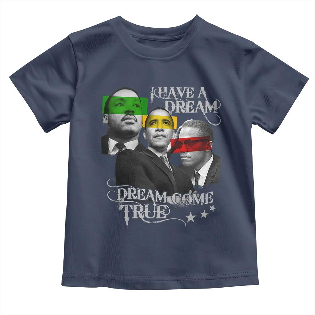 Obama MLK Malcolm X Toddler T Shirt Dreams Come True