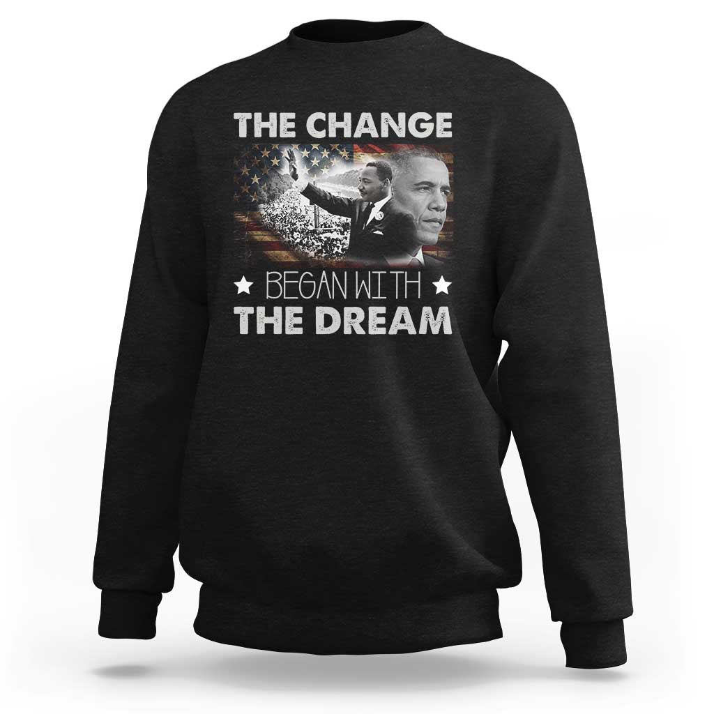 Obama MLK Sweatshirt The Change Began With The Dream