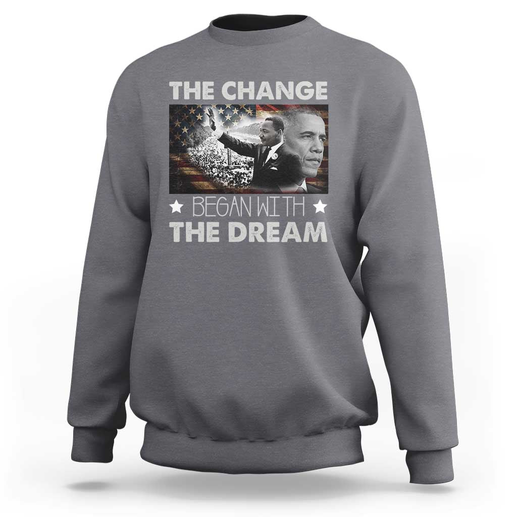 Obama MLK Sweatshirt The Change Began With The Dream