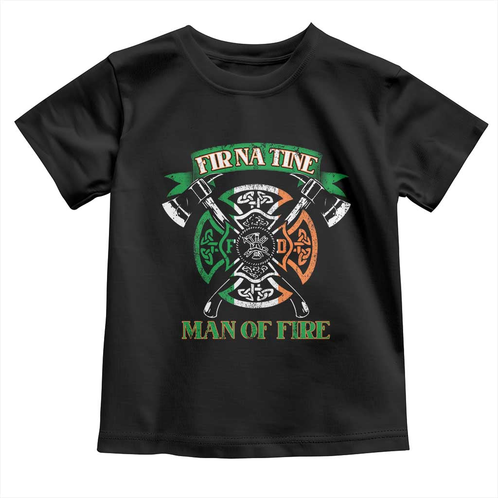 Irish Firefighter Toddler T Shirt Fir Na Tine Man Of Fire