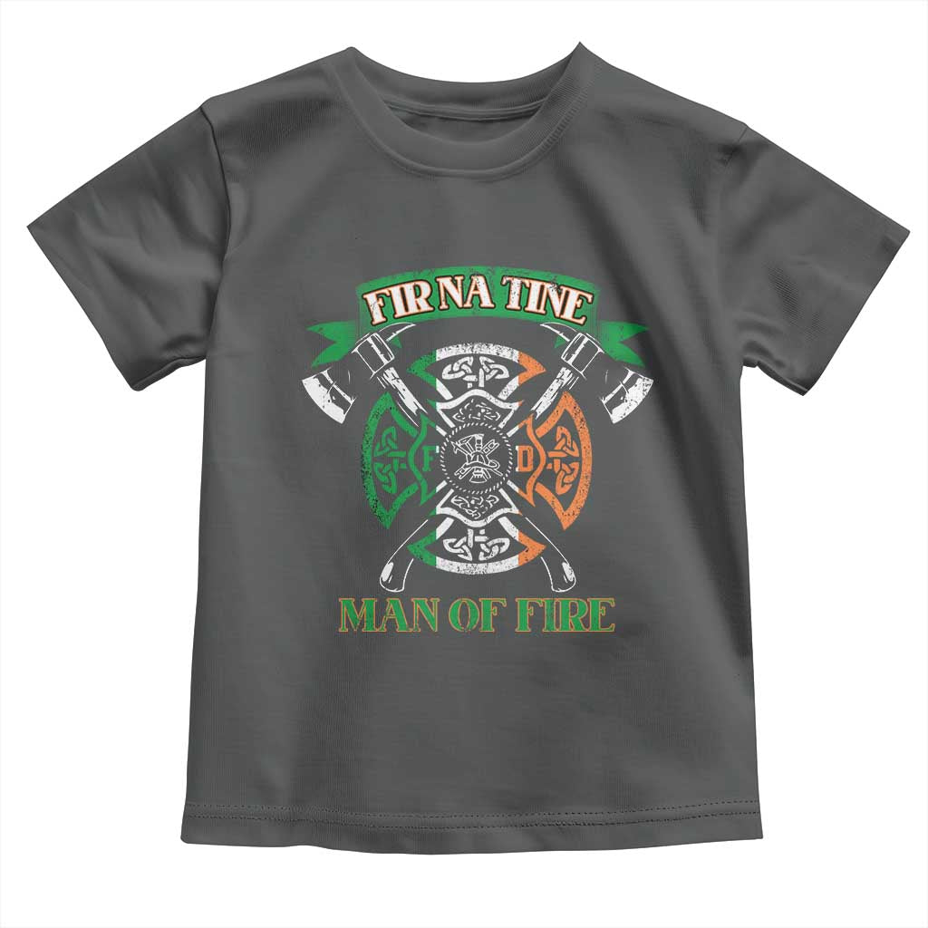 Irish Firefighter Toddler T Shirt Fir Na Tine Man Of Fire
