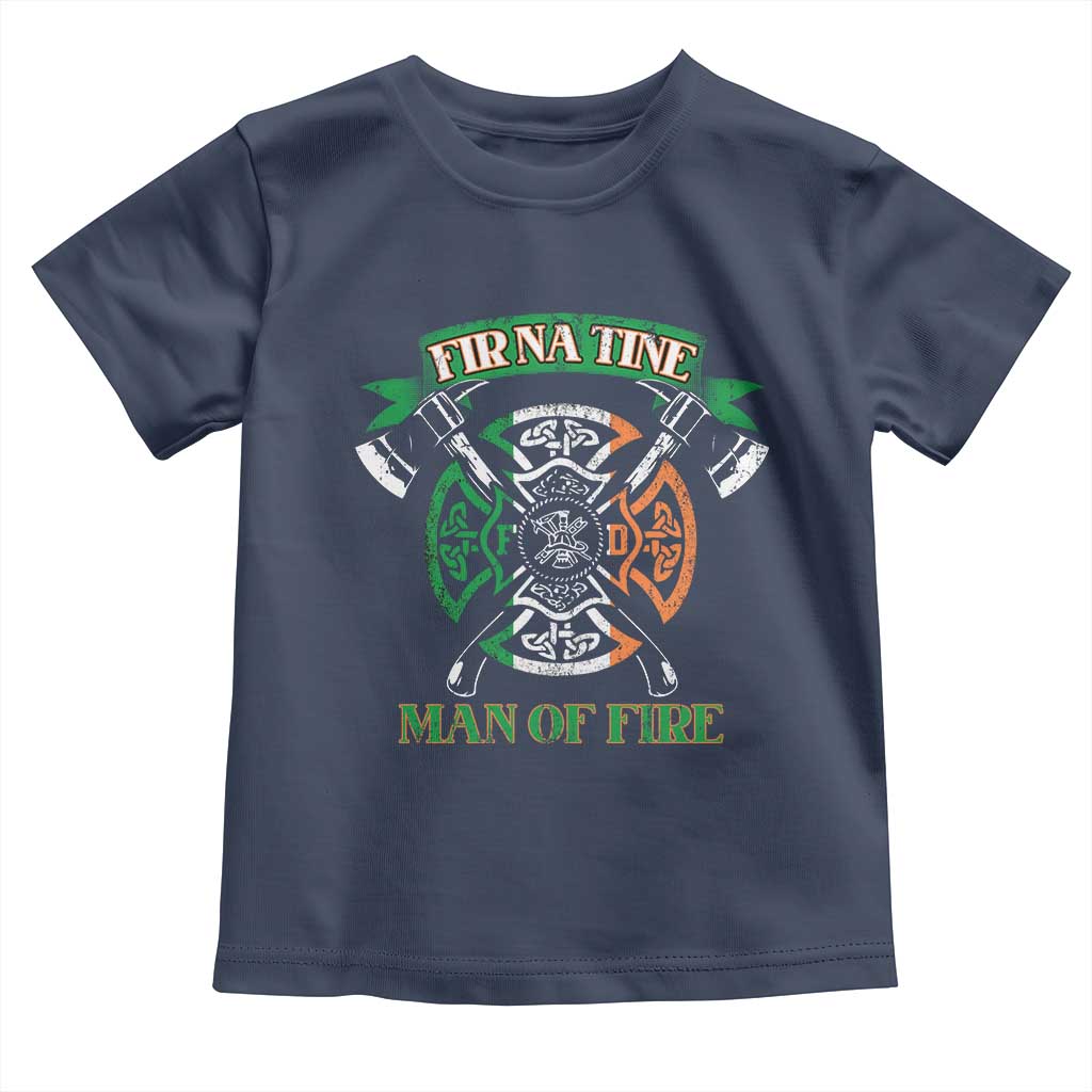 Irish Firefighter Toddler T Shirt Fir Na Tine Man Of Fire