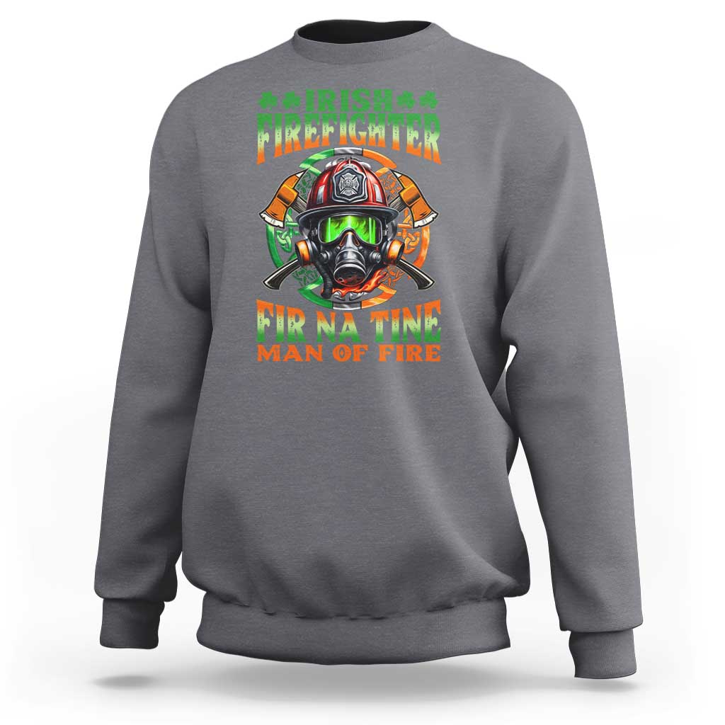 Fir Na Tine Man Of Fire Sweatshirt Irish Firefighter Pride