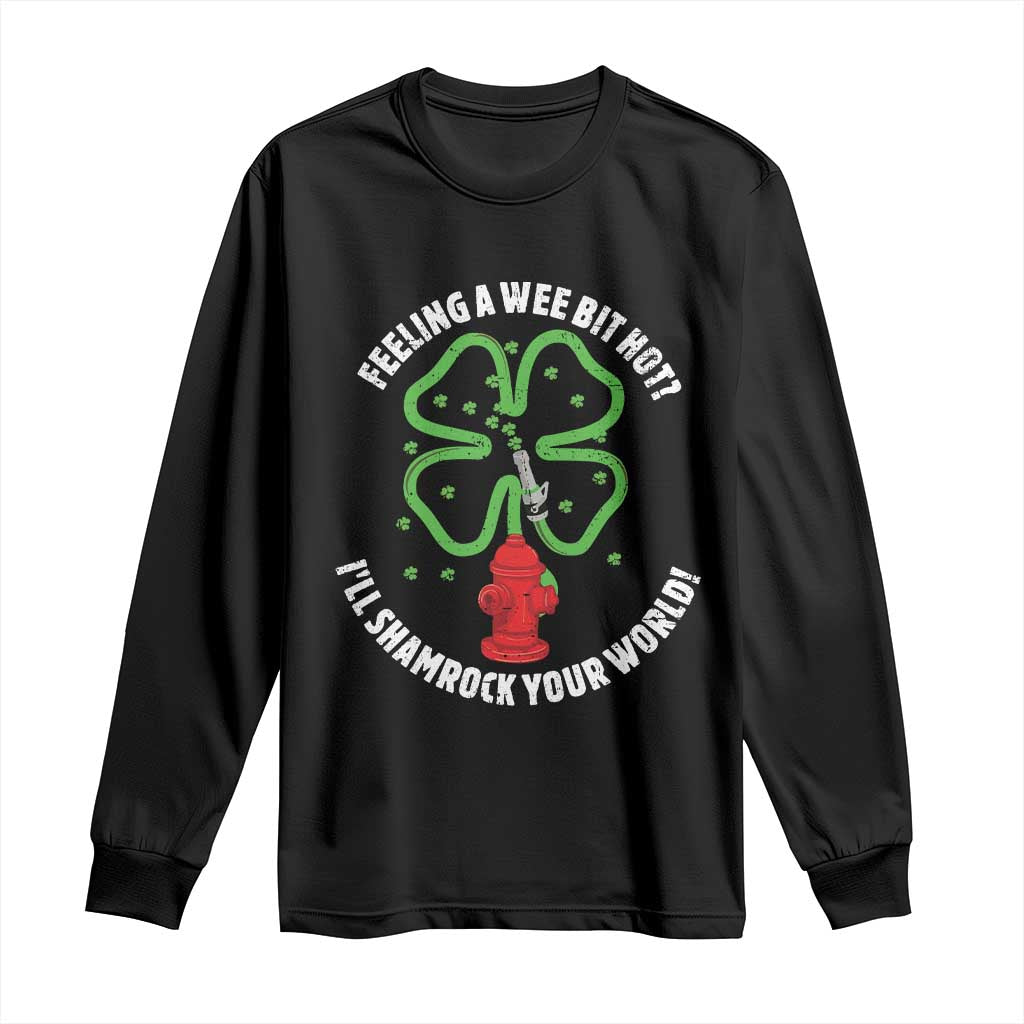 Funny Irish Firefighter Long Sleeve Shirt Feeling A Wee Bit Hot I'll Shamrock Your World