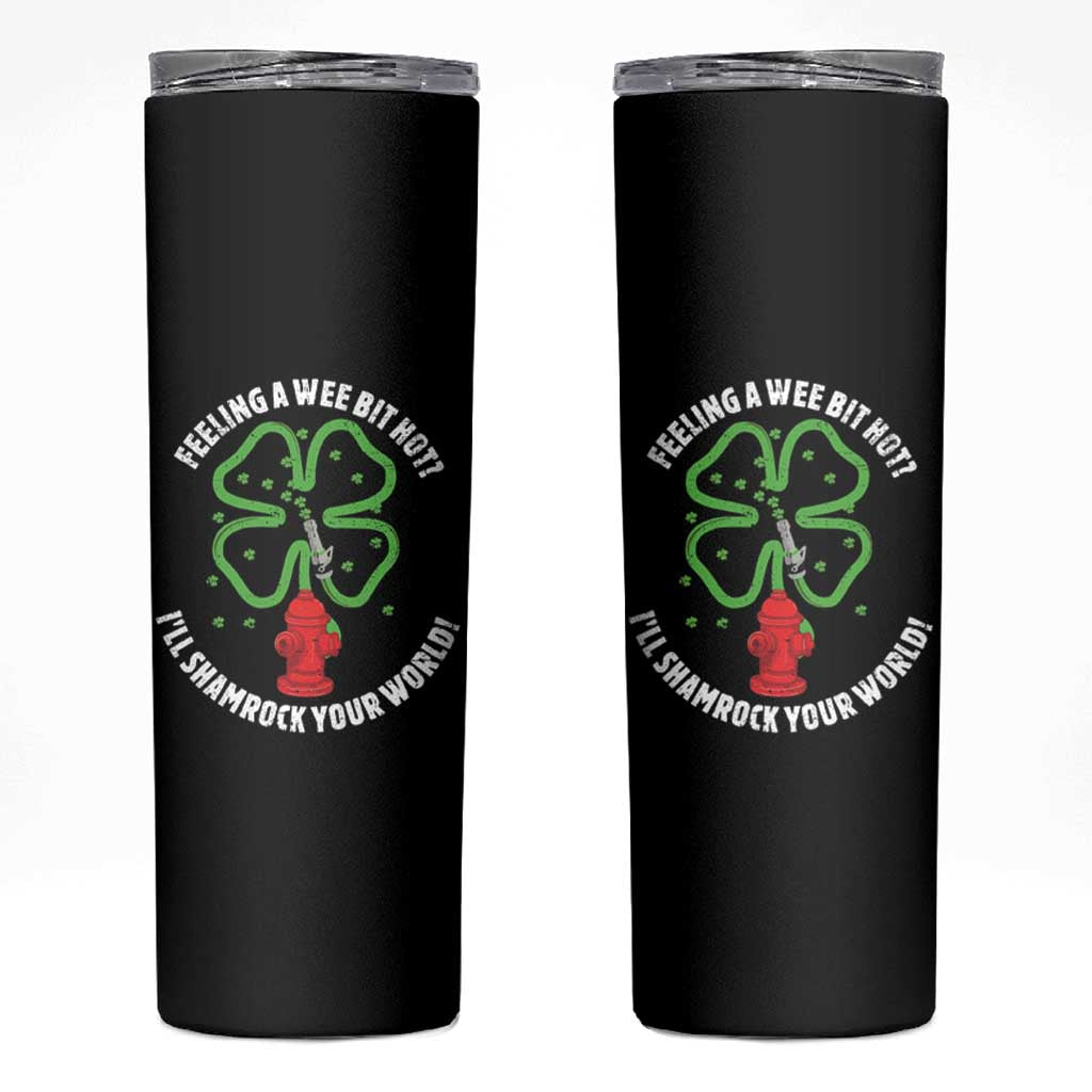 Funny Irish Firefighter Skinny Tumbler Feeling A Wee Bit Hot I'll Shamrock Your World