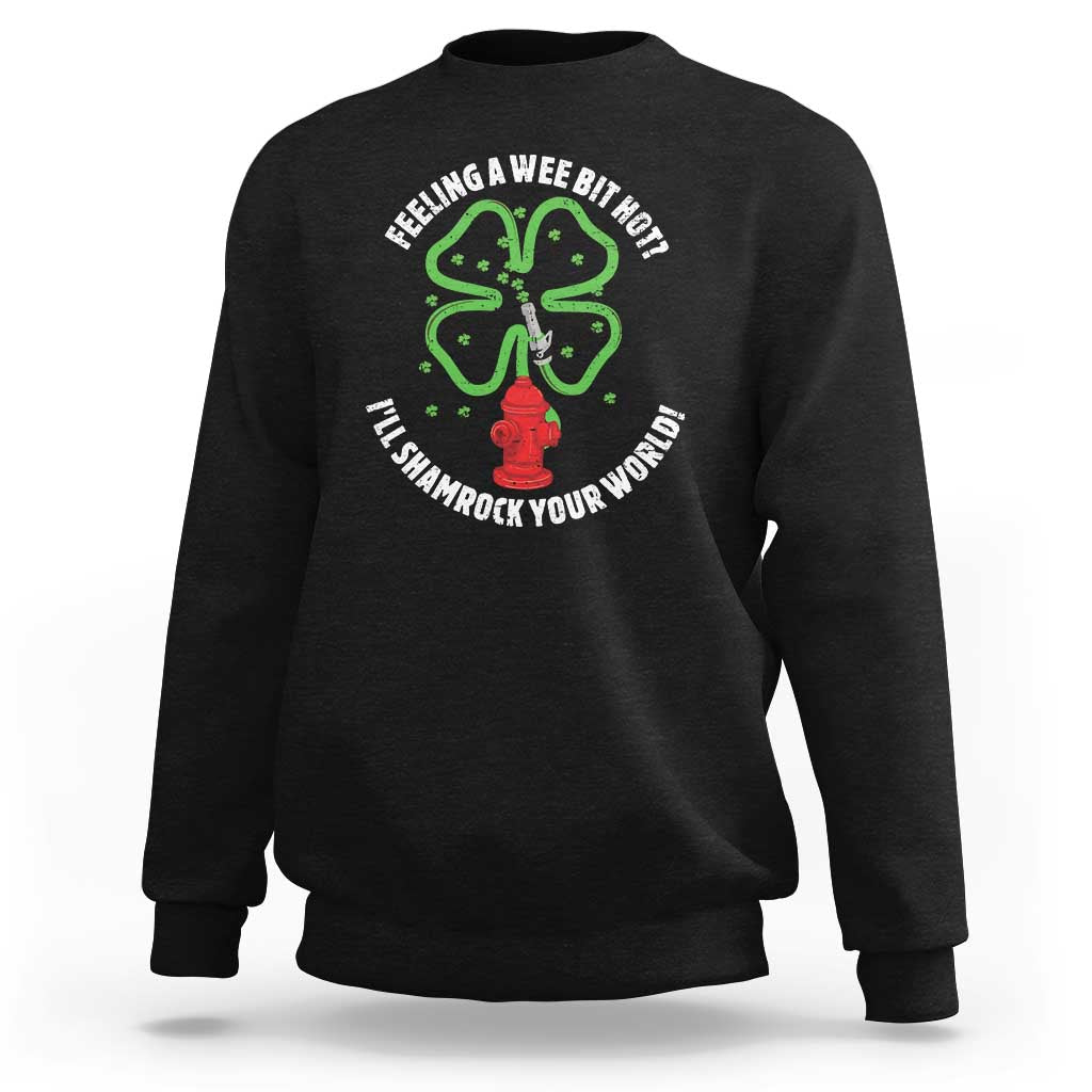 Funny Irish Firefighter Sweatshirt Feeling A Wee Bit Hot I'll Shamrock Your World
