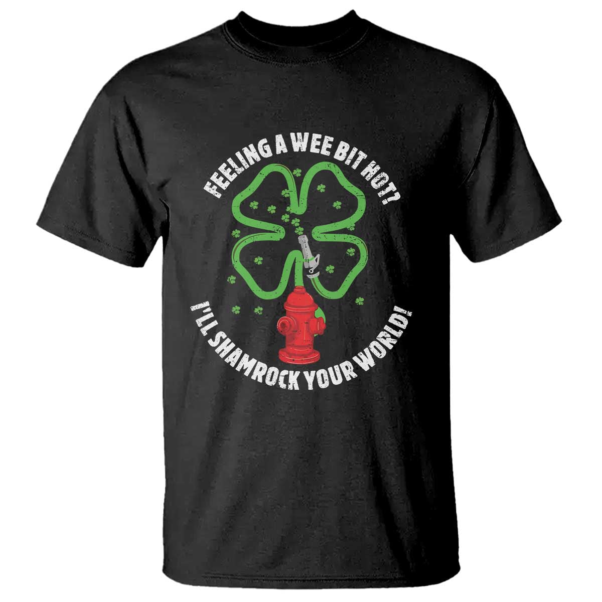 Funny Irish Firefighter T Shirt Feeling A Wee Bit Hot I'll Shamrock Your World