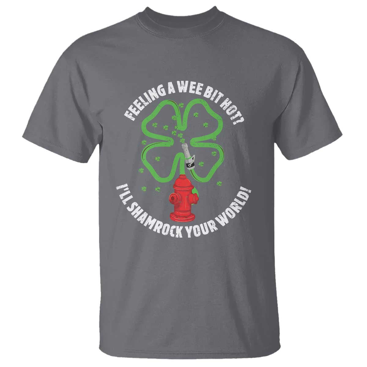 Funny Irish Firefighter T Shirt Feeling A Wee Bit Hot I'll Shamrock Your World
