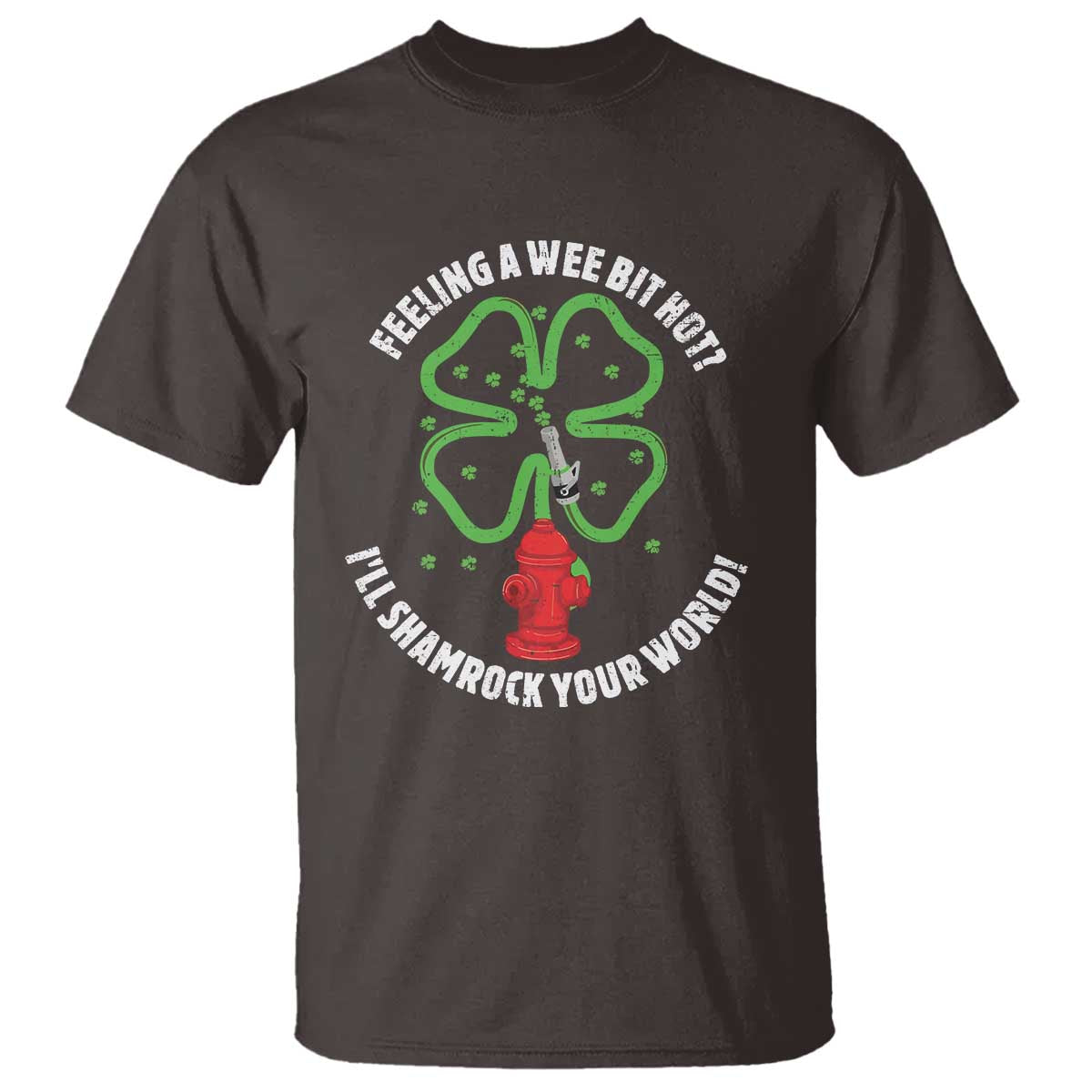 Funny Irish Firefighter T Shirt Feeling A Wee Bit Hot I'll Shamrock Your World