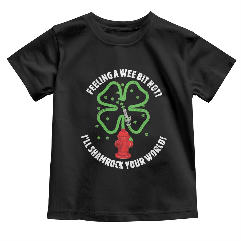 Funny Irish Firefighter Toddler T Shirt Feeling A Wee Bit Hot I'll Shamrock Your World
