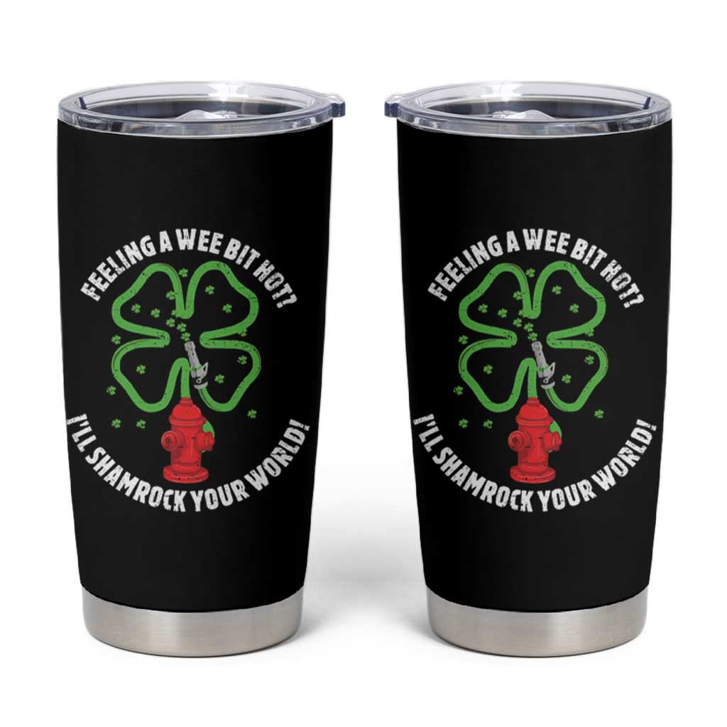 Funny Irish Firefighter Tumbler Cup Feeling A Wee Bit Hot I'll Shamrock Your World