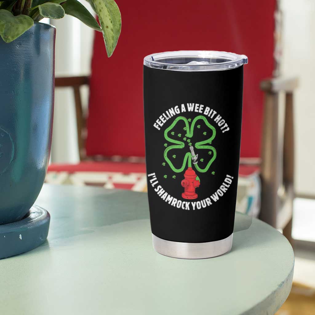 Funny Irish Firefighter Tumbler Cup Feeling A Wee Bit Hot I'll Shamrock Your World