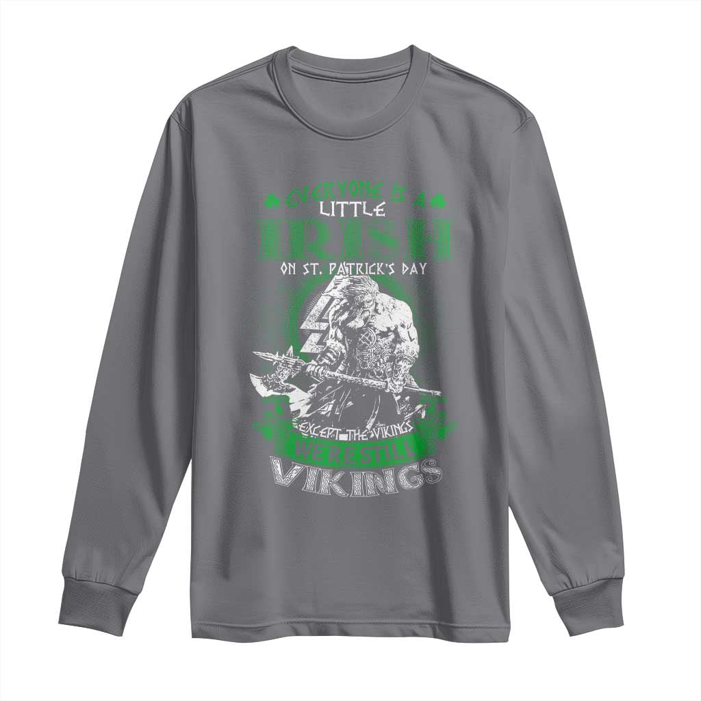 Funny Viking St. Patrick's Day Long Sleeve Shirt Everyone Is A Little Irish On St. Patrick's Day Except The Viking We're Still Viking