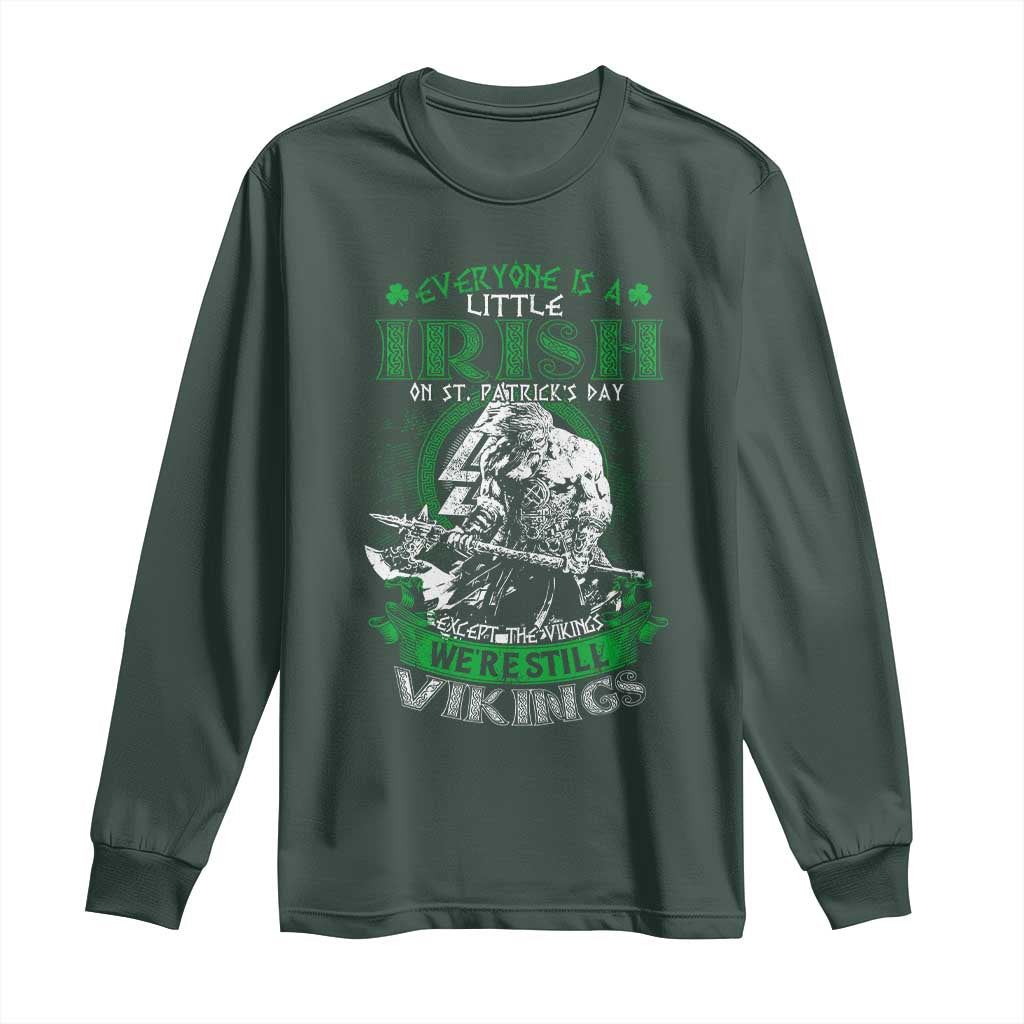 Funny Viking St. Patrick's Day Long Sleeve Shirt Everyone Is A Little Irish On St. Patrick's Day Except The Viking We're Still Viking