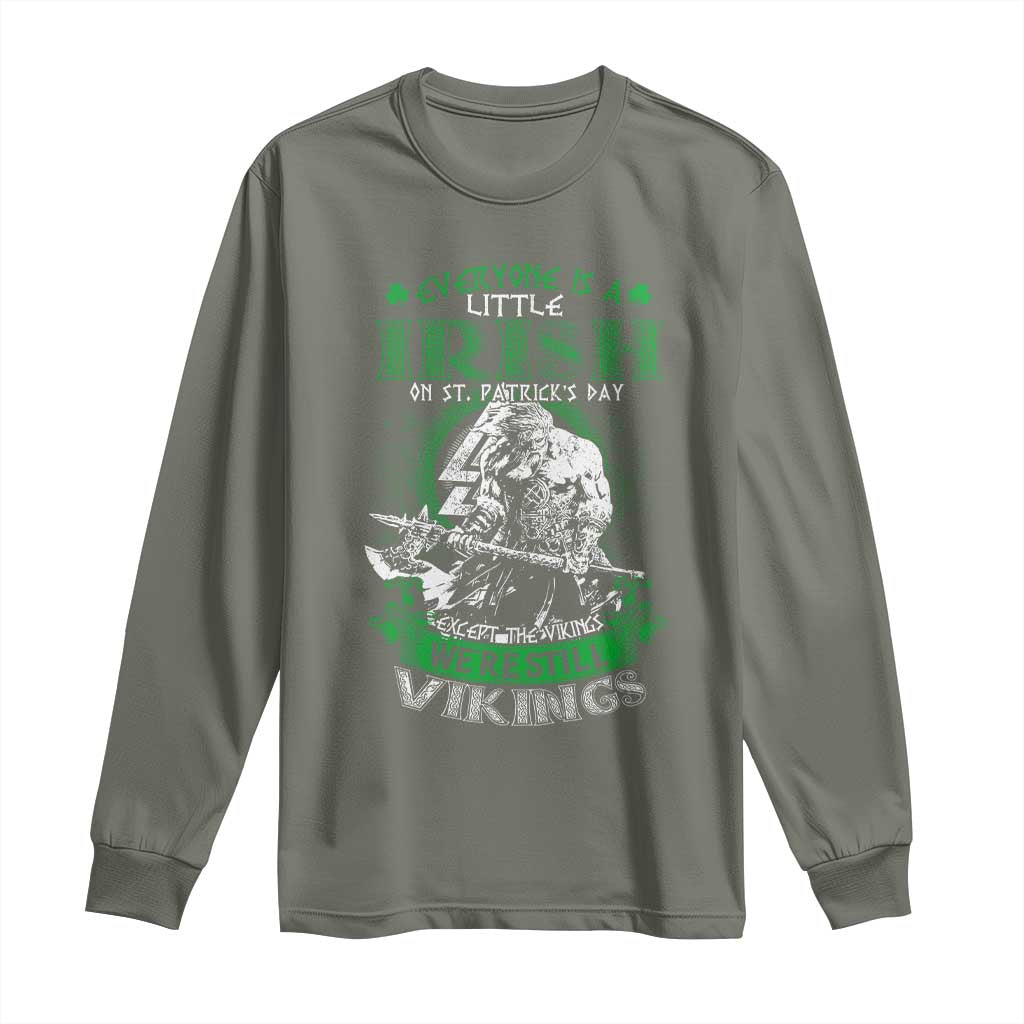 Funny Viking St. Patrick's Day Long Sleeve Shirt Everyone Is A Little Irish On St. Patrick's Day Except The Viking We're Still Viking