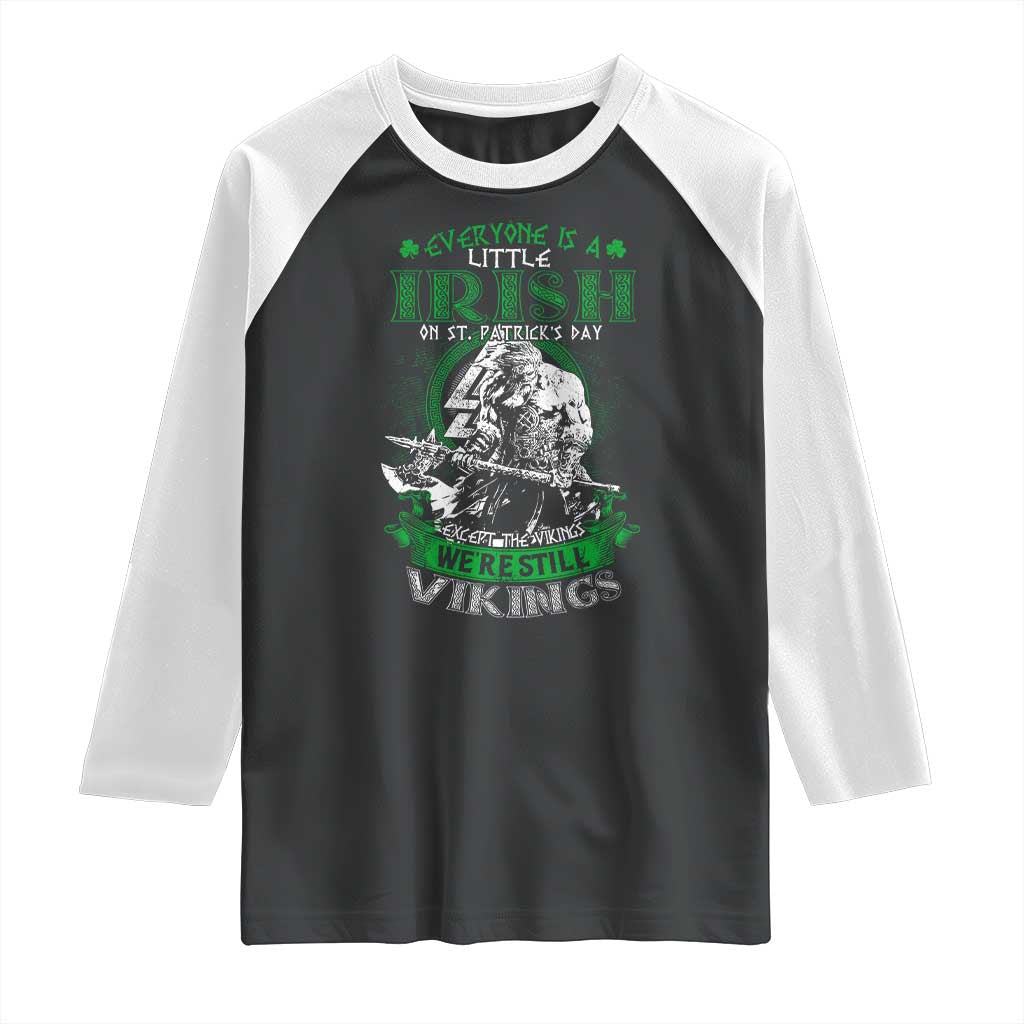 Funny Viking St. Patrick's Day Raglan Shirt Everyone Is A Little Irish On St. Patrick's Day Except The Viking We're Still Viking