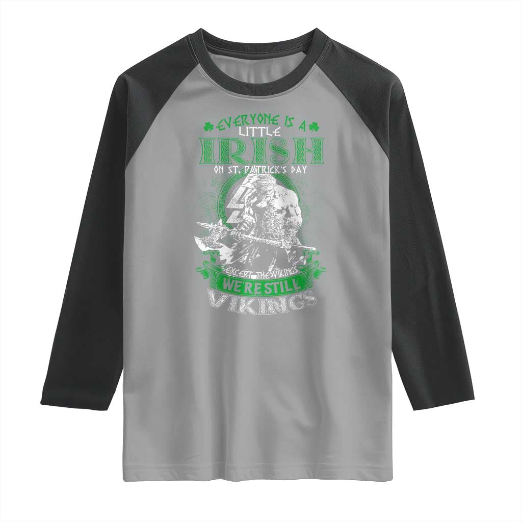 Funny Viking St. Patrick's Day Raglan Shirt Everyone Is A Little Irish On St. Patrick's Day Except The Viking We're Still Viking