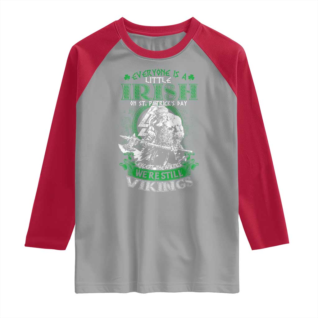 Funny Viking St. Patrick's Day Raglan Shirt Everyone Is A Little Irish On St. Patrick's Day Except The Viking We're Still Viking