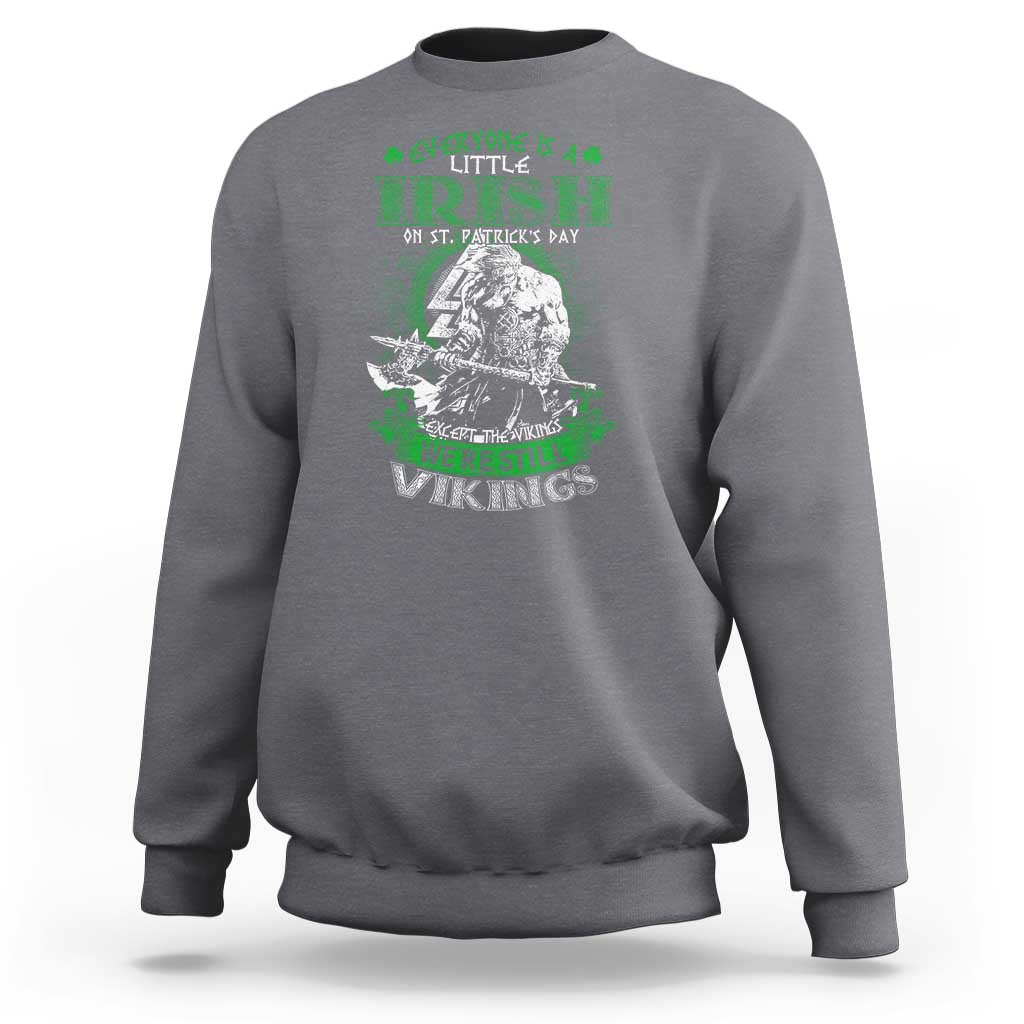 Funny Viking St. Patrick's Day Sweatshirt Everyone Is A Little Irish On St. Patrick's Day Except The Viking We're Still Viking