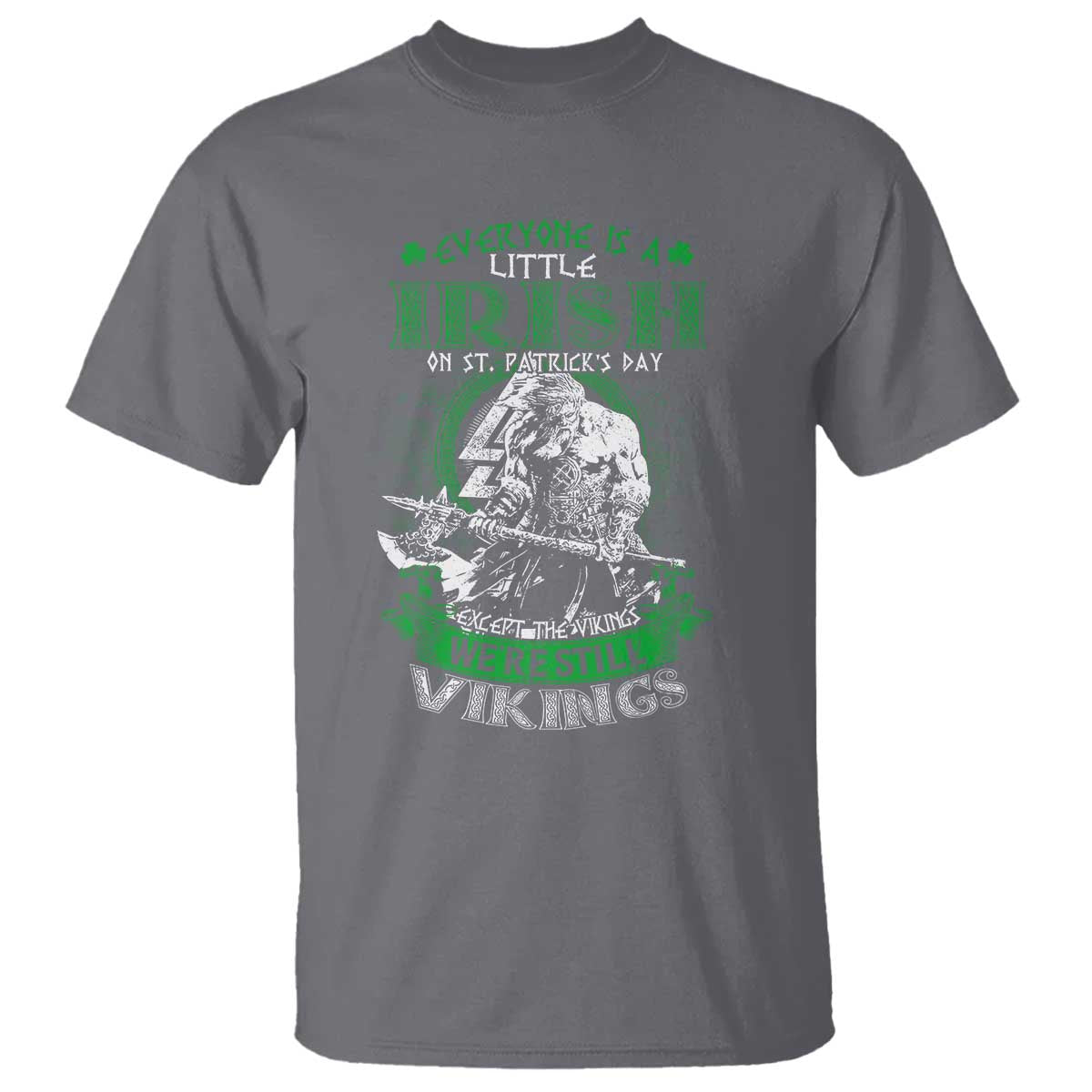 Funny Viking St. Patrick's Day T Shirt Everyone Is A Little Irish On St. Patrick's Day Except The Viking We're Still Viking