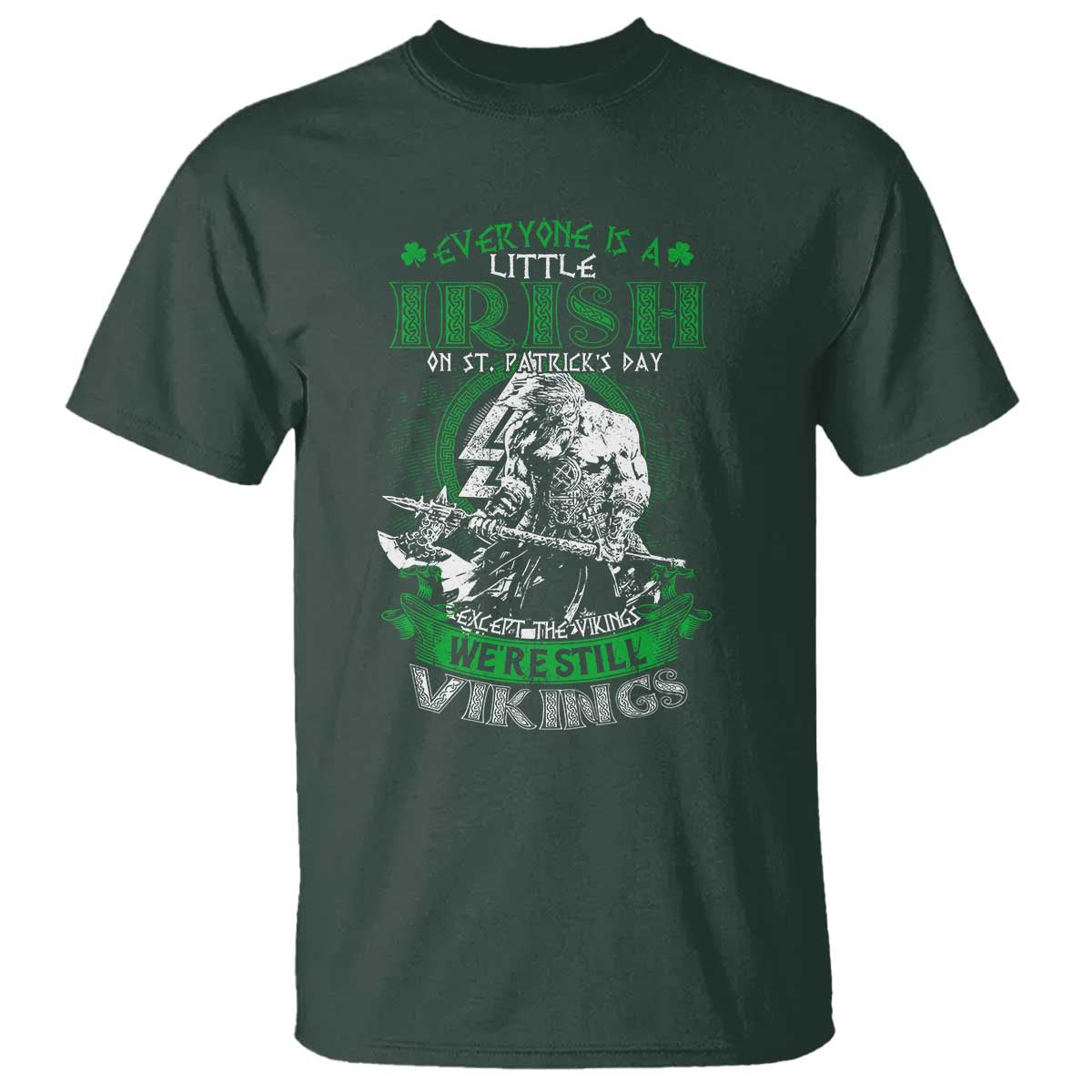 Funny Viking St. Patrick's Day T Shirt Everyone Is A Little Irish On St. Patrick's Day Except The Viking We're Still Viking