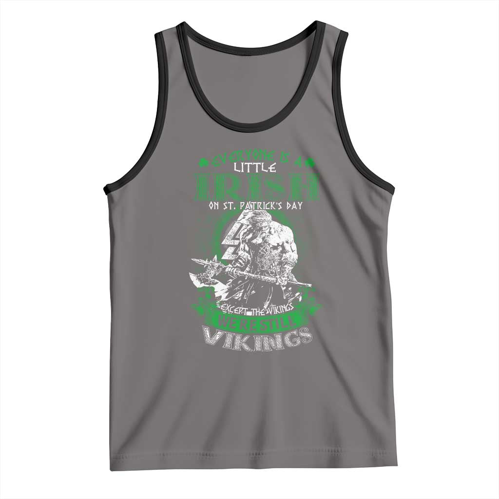 Funny Viking St. Patrick's Day Tank Top Everyone Is A Little Irish On St. Patrick's Day Except The Viking We're Still Viking