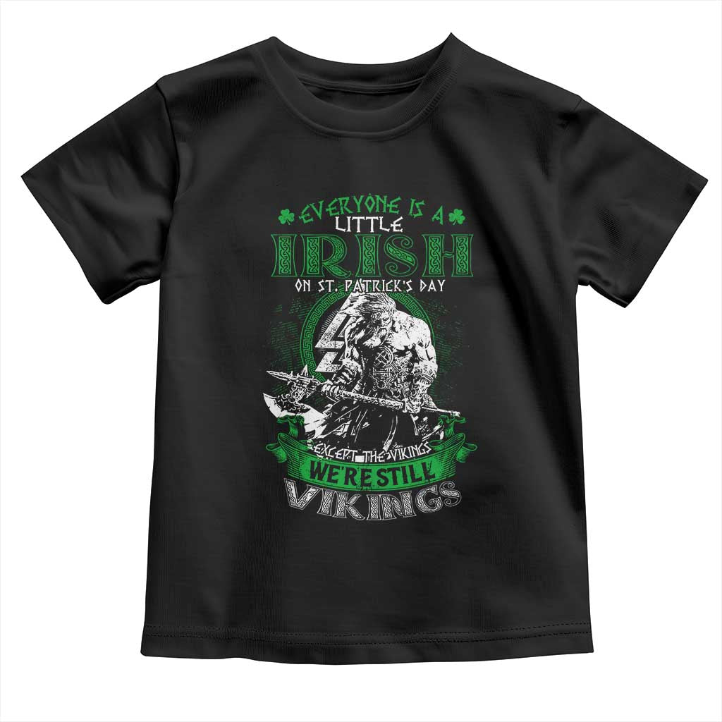 Funny Viking St. Patrick's Day Toddler T Shirt Everyone Is A Little Irish On St. Patrick's Day Except The Viking We're Still Viking