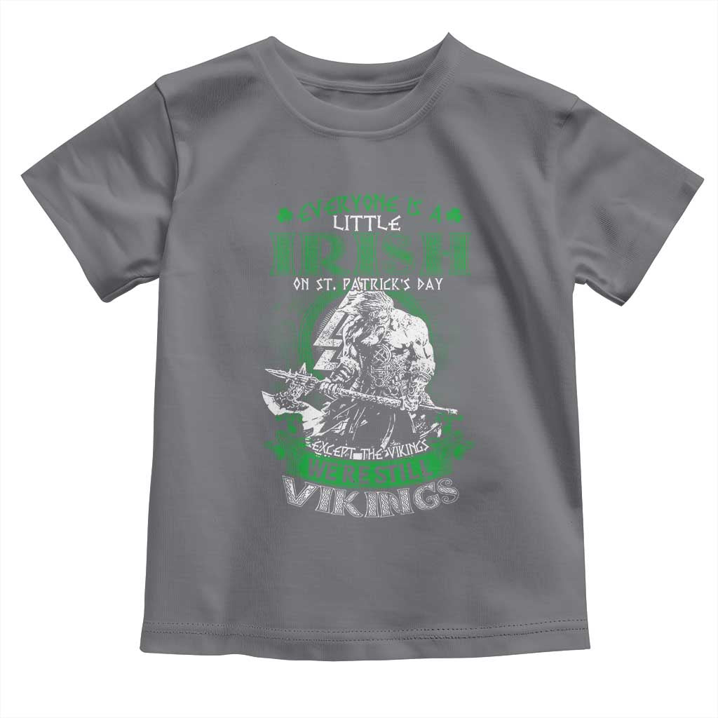 Funny Viking St. Patrick's Day Toddler T Shirt Everyone Is A Little Irish On St. Patrick's Day Except The Viking We're Still Viking
