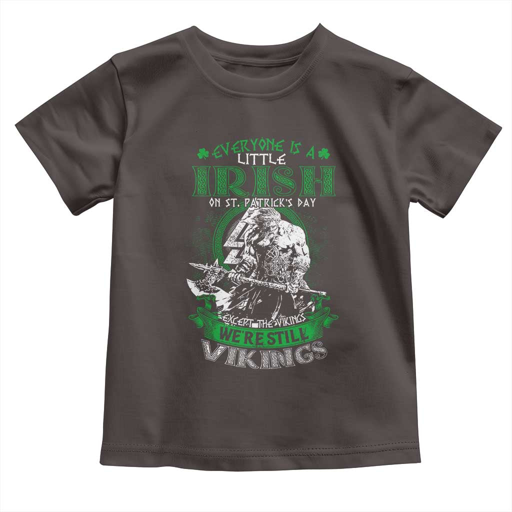 Funny Viking St. Patrick's Day Toddler T Shirt Everyone Is A Little Irish On St. Patrick's Day Except The Viking We're Still Viking