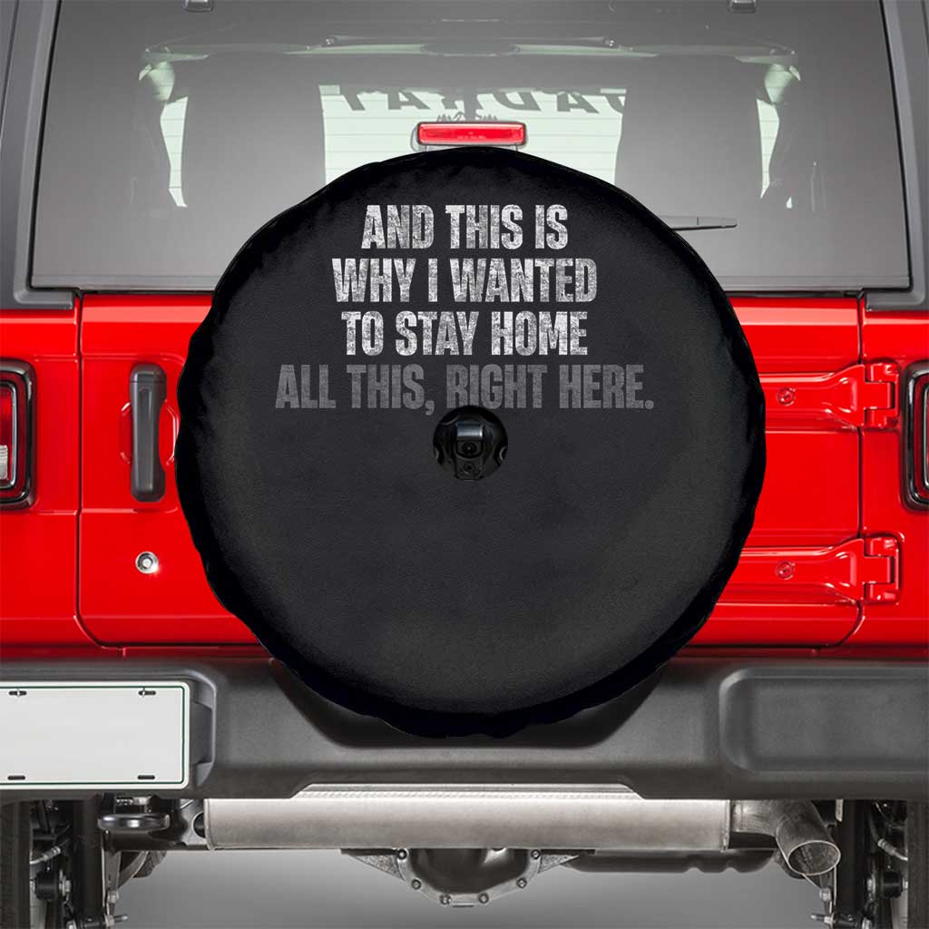 Funny And This Is Why I Wanted To Stay Home Spare Tire Cover All This Right Here